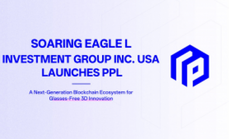 Soaring Eagle Investment Group Inc. USA 发布 PPL：下一代支持裸眼3D创新的区块链生态系统